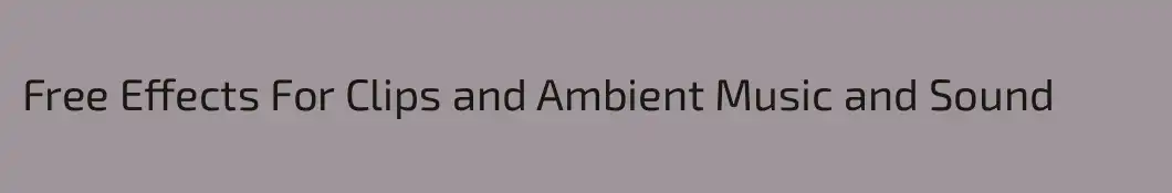 Free Effects For Clips and Ambient Music and Sound